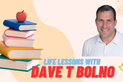 Life Lessons with Dave T Bolno