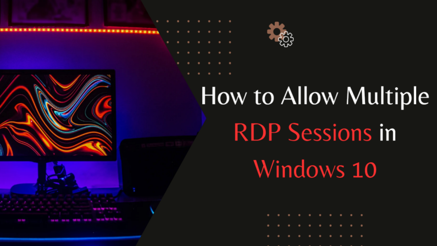 How to Allow Multiple RDP Sessions in Windows 10