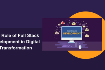 The Role of Full Stack Development in Digital Transformation