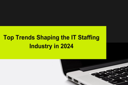 Top Trends Shaping the IT Staffing Industry in 2024