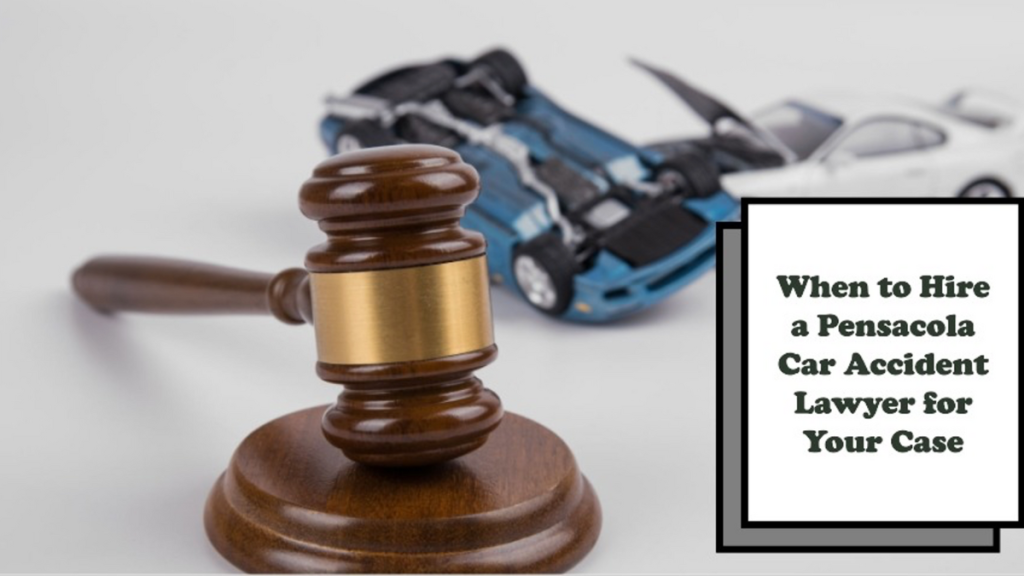 When to Hire a Pensacola Car Accident Lawyer for Your Case?