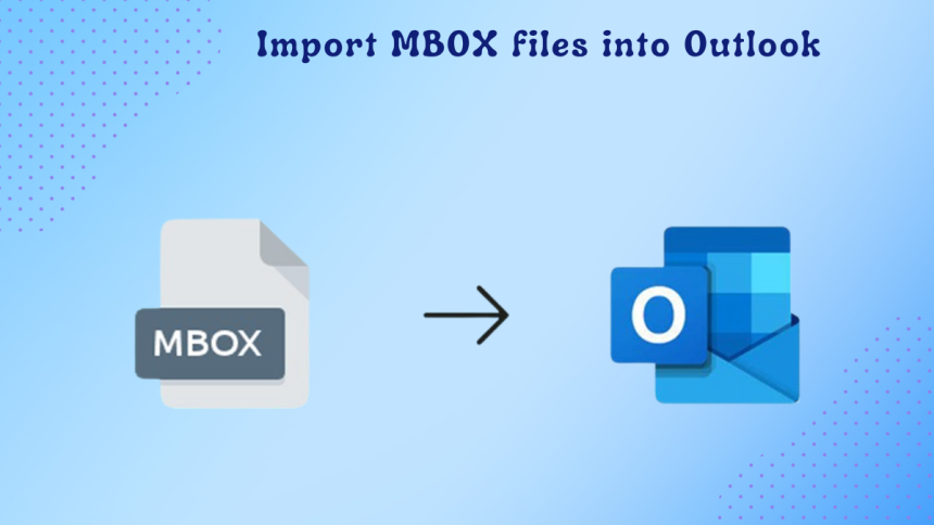 How to Import MBOX into Outlook?