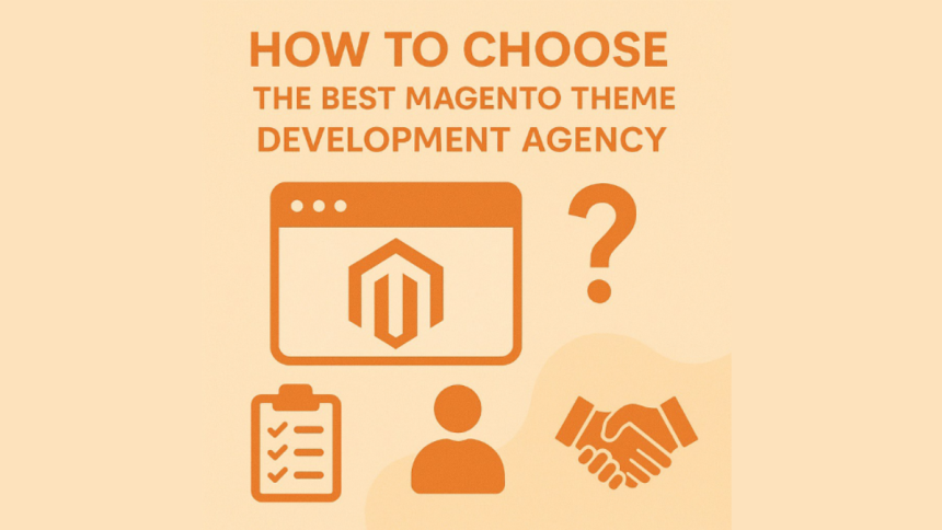 How to Choose the Best Magento Theme Development Agency