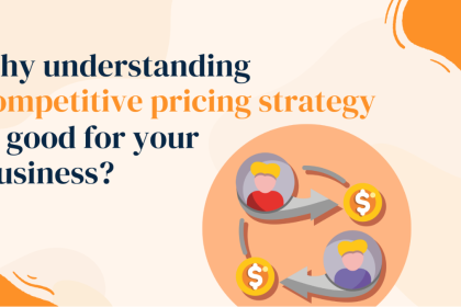 Why Understanding Competitive Pricing Strategy is Good for Your Business?