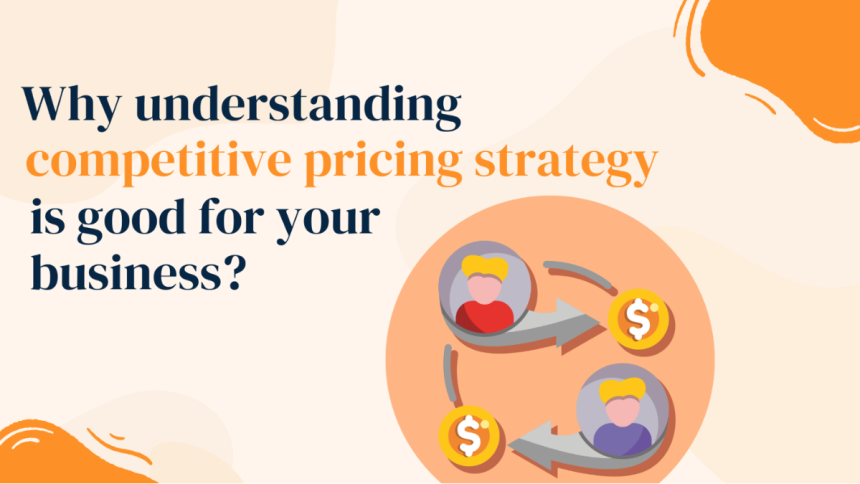 Why Understanding Competitive Pricing Strategy is Good for Your Business?