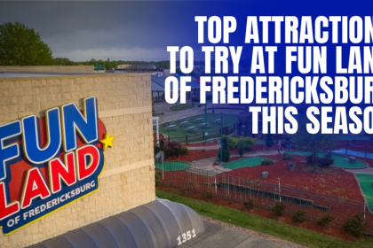 Top Attractions to Try at Fun Land of Fredericksburg This Season