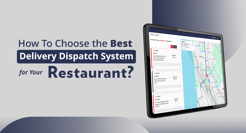 How To Choose the Best Delivery Dispatch System for Your Restaurant?