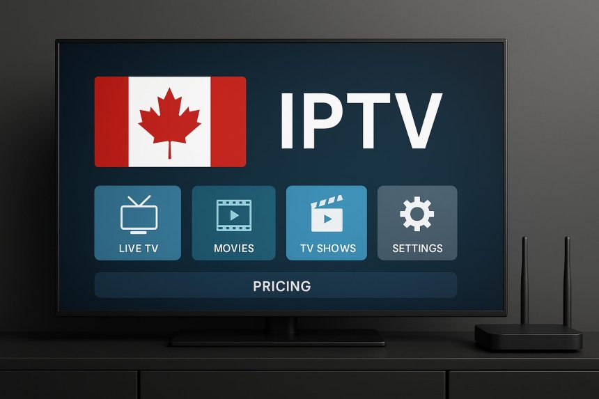 IPTV Canada subscription options and pricing comparison guide for safe streaming services